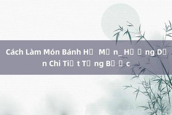 Cách Làm Món Bánh Hẹ Mặn_ Hướng Dẫn Chi Tiết Từng Bước