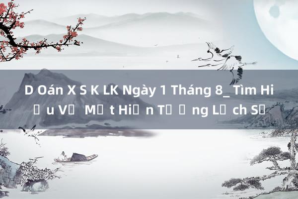 D Oán X S K LK Ngày 1 Tháng 8_ Tìm Hiểu Về Một Hiện Tượng Lịch Sử