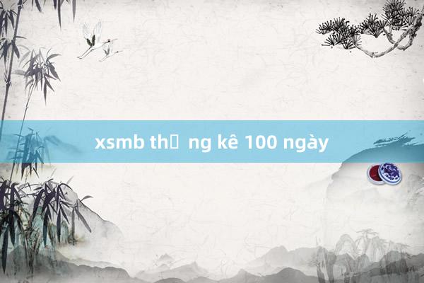 xsmb thống kê 100 ngày